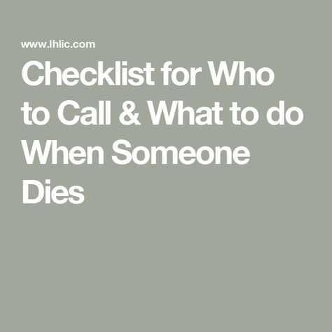 Checklist for Who to Call & What to do When Someone Dies Checklist For When Someone Dies, Accounts To Cancel When A Loved One Dies, When Someone Dies Checklist, List Of Things To Do When Someone Dies, What To Do When A Loved One Dies, What To Do When Someone Dies Checklist, What To Do When Your Spouse Dies, What To Do When Someone Dies, Obituaries Ideas