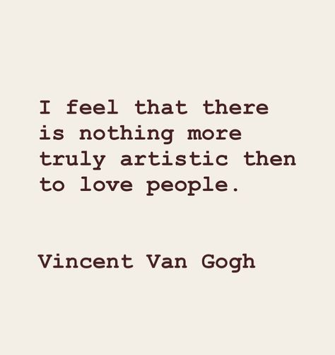 If An Artist Falls In Love With You, Grad Quotes, Artist Quotes, How To Be Happy, Future Love, Love Yourself Quotes, To Be Happy, Love People, Vincent Van Gogh