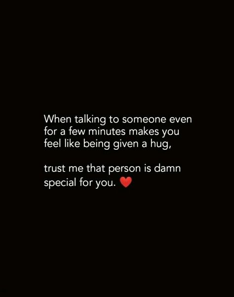 When talking to someone even for a few minutes makes you feel like being given a hug. Trust me that person is damn special for you. Quote For Special Person, A Special Person Quote, You Are Special To Me Quotes Friendship, You Are Special To Me Quotes Feelings, Quotes For Special Person, Special Person Quotes Feelings, Special Person Quotes, Talking To Someone, Soothing Quotes