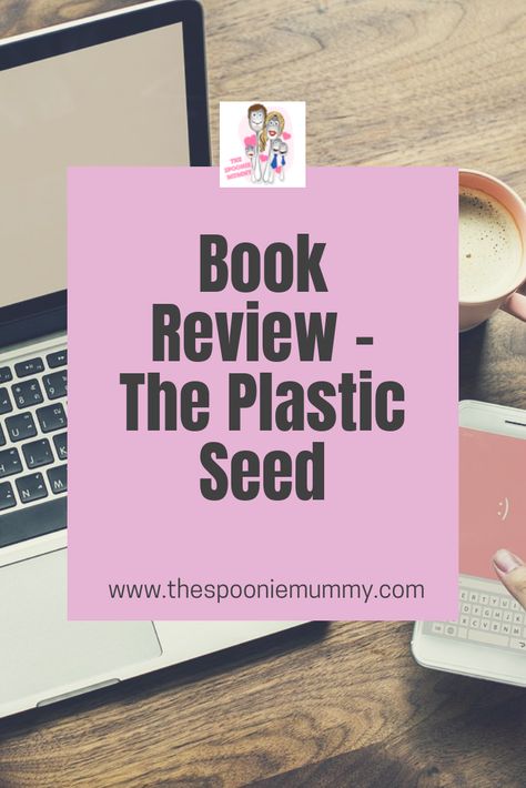 The Spoonie Mummy | Blog Tour | Book Review | The Plastic Seed | Maisie Porter | Fiction | Rachel's Random Resources Baby Loss Awareness Week, Ostomy Supplies, January Books, Weekly Vlog, Ostomy Bag, April Challenge, Happy New Week, Family Movie Night, Kids Club