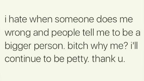 I'll continue to be petty, thank you. Thank U, When Someone, Tell Me, Thank You, Funny, Quotes