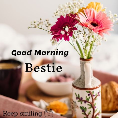 Morning Bestie Quotes, Good Morning Bestie Quotes, Good Morning Bestie, Morning Bestie, Bestie Quotes, Morning Pics, Keep Smiling, Morning Pictures, My Bestie