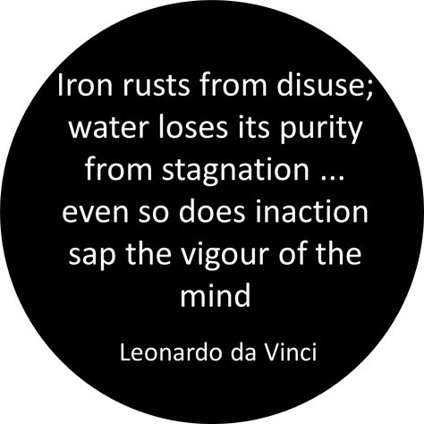 "Iron rusts from disuse; stagnant water loses its purity and in cold weather becomes frozen; even so does inaction sap the vigor of the mind." - Leonardo da Vinci Pottery Crochet, Stagnant Water, Quotes To Encourage, Iron Rust, Philosophy Quotes, Positive Affirmation, Pampered Chef, Quotable Quotes, Inspiring Quotes