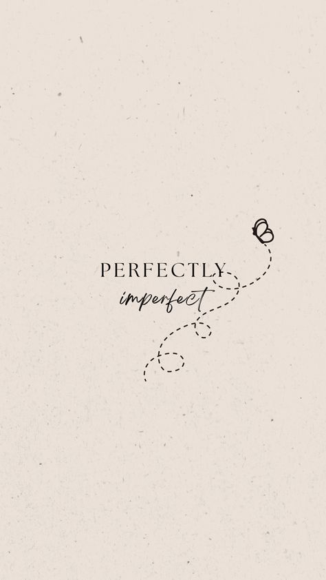 Imperfectly Perfect Wallpaper, Aesthetic Fonts For Phone, Beautiful Quotes Short Simple, Short Quotes About Perfection, Tattoo Quote Ideas Meaningful, Pretty Wallpapers Aesthetic Quotes, Aesthetic Butterfly Quotes Short, Cute Small Quotes Aesthetic, Small Quote Wallpaper Iphone