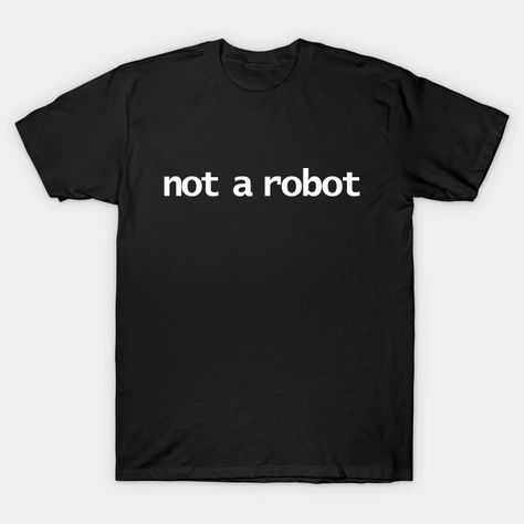 Not a Robot Typography White Text - Typography - T-Shirt | TeePublic Minimal Typography, Tshirt Quilt, Funny Tshirt Design, Typography Tshirt, White Letters, Design Quotes, Look At You, St Patrick’s Day, Print Shirt