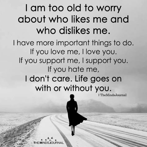 I Am Too Old To Worry About Who Likes Me - https://themindsjournal.com/i-am-too-old-to-worry-about-who-likes-me/ Now Quotes, Self Love Quotes, Inspiring Quotes About Life, A Quote, Reality Quotes, Wise Quotes, Thoughts Quotes, Be Yourself Quotes, Meaningful Quotes