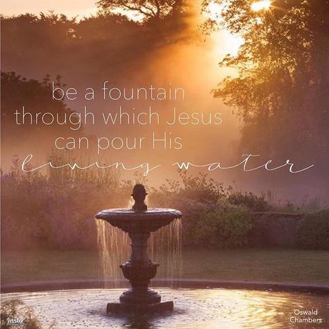 Fountain Quotes, Water Quotes, Oswald Chambers, Thankful Thursday, Water Fountains, Living Water, Water Fountain, Inspiring Quotes, Daily Inspiration