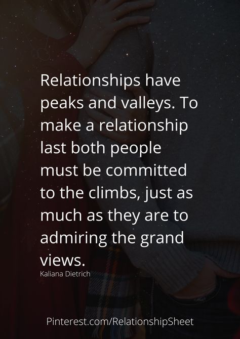 Relationships have peaks and valleys. To make a relationship last both people must be committed to the climbs, just as much as they are to admiring the grand views. Peaks And Valleys Quote, Peaks And Valleys, A Relationship, Love Quotes, Cards Against Humanity, Tattoos, Quotes