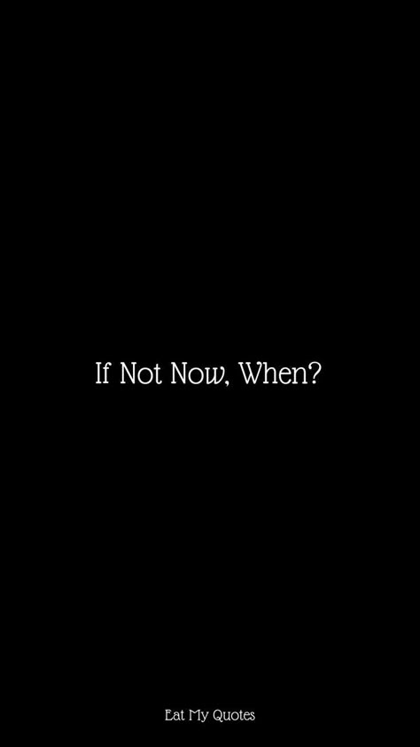 If Not Now When Quotes, If Not Now When Aesthetic, If Not Now Then When Quote, If Not Now Then When Aesthetic, Do Not Eat Too Much Wallpaper, If Not Now When Wallpaper, If Not Now Then When Wallpaper, Encouragement Quotes Wallpaper, Medicine Quotes Inspiration