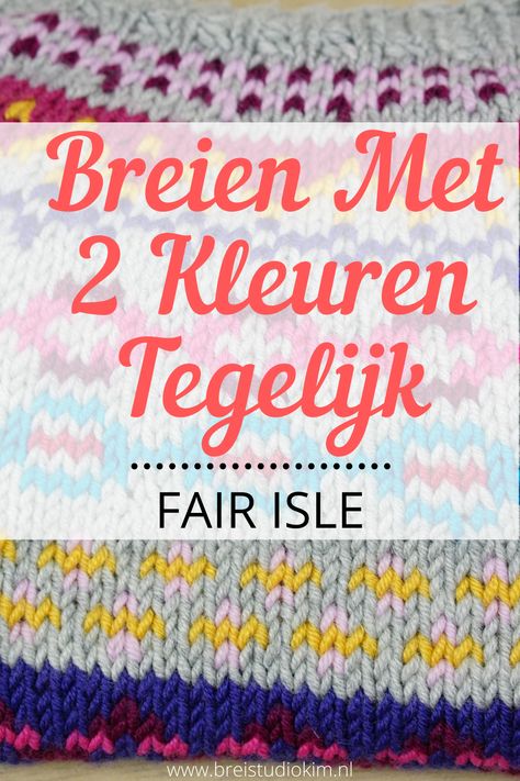 Fair Isle, inbreien, jacquard breien, eigenlijk is het allemaal hetzelfde. Breien met 2 kleuren tegelijk is een hele leuke techniek, waarmee je de prachtigste patronen kan maken. In deze blogpost geef ik uitleg over Fair Isle breien voor beginners! #breien Fair Isles, Fair Isle Knitting Patterns, Fair Isle Knitting, Needle Art, Diy Knitting, Knitting Tutorial, Knitting Techniques, Fair Isle, Making Out