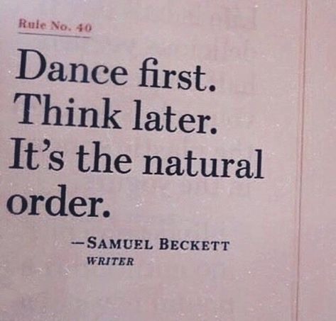 Dance First, Think Later... ～ Follow our tumblr for the best inspo! Dance First Think Later, Dance Quotes, Happy Words, A Quote, The Natural, Quote Aesthetic, Pretty Words, Beck, Pretty Quotes