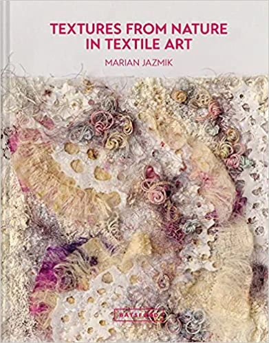 Textures from Nature in Textile Art: Natural inspiration for mixed-media and textile artists: Jazmik, Marian: 9781849946704: Amazon.com: Books Cas Holmes, Book Texture, Natural Inspiration, Mixed Media Crafts, Textiles Techniques, Traditional Fabric, Art Textile, Textile Artists, Fabric Art