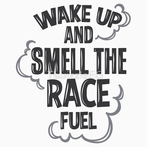 Wake up and smell the race fuel 2 Do no reproduce/sell in any way. Copyright tswizzleeg Dirt Racing Quotes, Drag Racing Quotes, Race Quotes, Racing Quotes, Car Quotes, Dirt Racing, Projets Cricut, Track Racing, Kart Racing