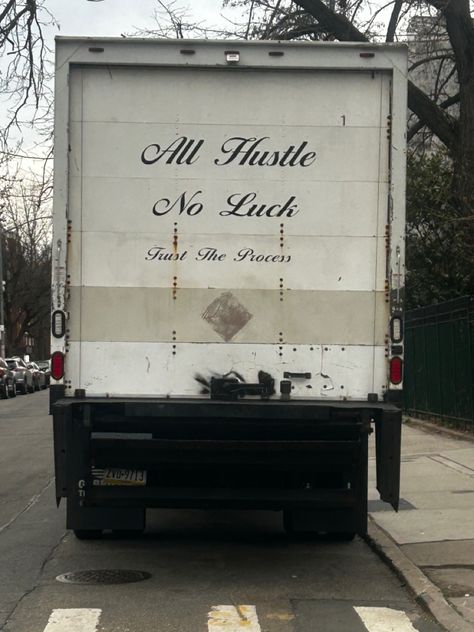 A picture of a truck in Brooklyn, New York that reads: “ All hustle, No luck, trust the process” 118 Firehouse, Humble Aesthetic, Locked In, Hustle Aesthetic, Eddie Diaz, Street Quotes, Color Combos Outfit, Outfit Quotes, Album Art Design