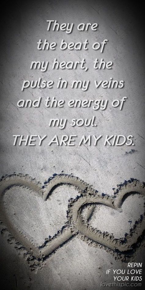 Kid Quotes: They are the beat of my heart, the pulse in my veins and the energy of my soul. #children #quots #inspiring #inspirationalquotes #quotesaboutlove Love My Kids Quotes, Family Quotes Tattoos, Children Quotes, Quotes Family, Truth Ideas, Mothers Love Quotes, My Children Quotes, Inspiration Tattoo, Son Quotes