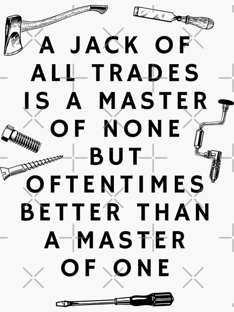 Sketchbook Quotes, Jack Of All Trades Aesthetic, Jack Of All Trades Master Of One Graduation Cap, Jack Of All Trades Tattoo Design, Jack Of All Trades Quotes, A Jack Of All Trades Is A Master Of None, Jack Of All Trades Tattoo, Jack Of All Trades, Jack Of All Trades Full Quote