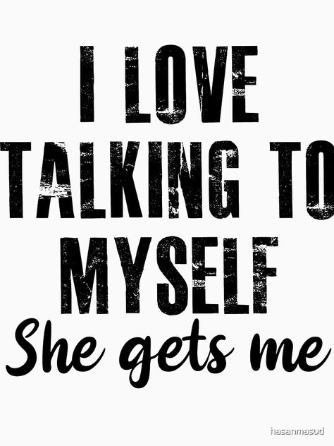 "I Love Talking to Myself " T-shirt by hasanmasud | Redbubble I Love Talking To Myself, Talk To Myself Quotes, Talking To Myself Quotes, Apron Sayings, Talk To Me Quotes, I Talk To Myself, Talking To Myself, Talk To Myself, Me Quotes Funny