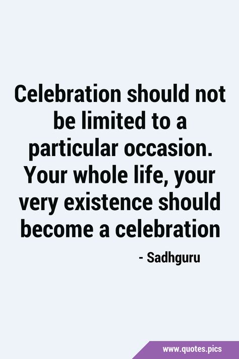 Celebrate Me Quotes, Celebrate Your Accomplishments Quotes, Lets Celebrate Quotes, Celebrating Life Quotes, Celebrate Yourself Quotes, Quotes About Celebrating, Existence Quotes, Celebrate You, Celebrate Quotes