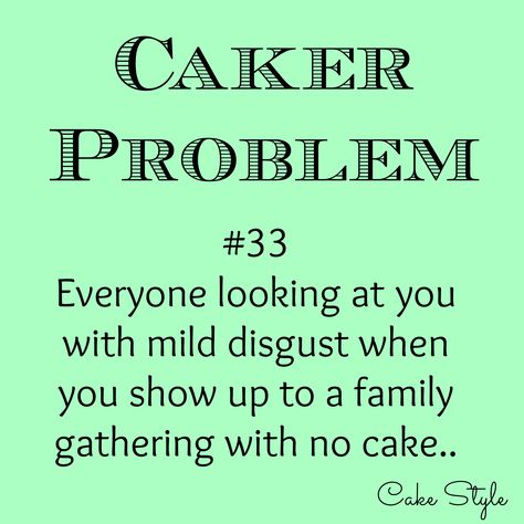 This! Happens all the time. Even when they just come to my house for a visit. So, what, there's no cake? #CakerProblems Cake Problem, Funny Baking Quotes, Bakery Quotes, Baker Quotes, Problem Quotes, Baking Quotes, Cake Quotes, Baking Humor, Cake Business