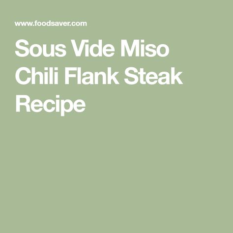 Sous Vide Miso Chili Flank Steak Recipe Miso Marinade, Flank Steak Recipe, Flank Steak Recipes, Sous Vide Machine, Grilled Flank Steak, White Miso, Steak Marinade, Veggie Stir Fry, Chili Paste