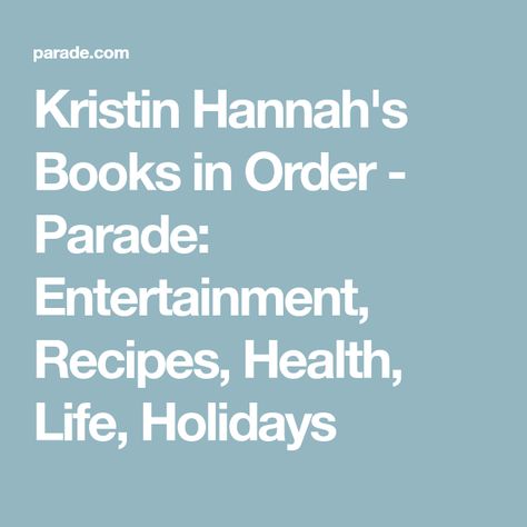 Kristin Hannah's Books in Order - Parade: Entertainment, Recipes, Health, Life, Holidays Entertainment Recipes, Hoppin John, Kristin Hannah, New Years Traditions, Baked Corn, Health Life, Fostering Children, Forrest Gump, Historical Novels