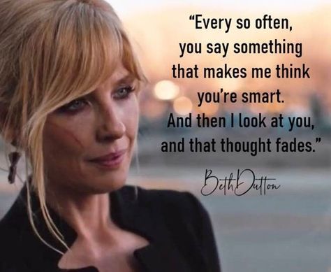 Beth Dutton Style, Fierce Quotes, Powerful Women Quotes, Beth Dutton, Todays Mood, Mom Life Quotes, Character Quotes, Badass Women, Sarcastic Quotes