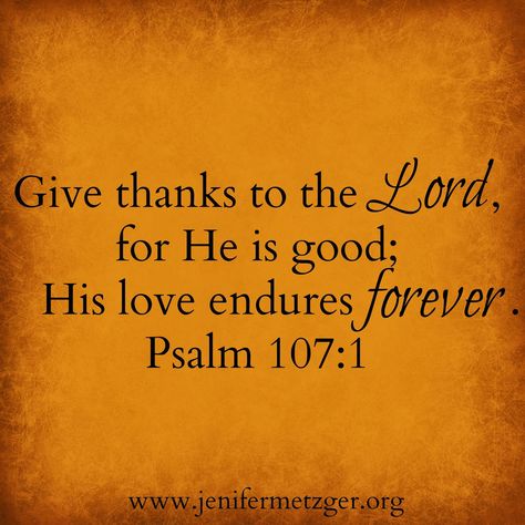 Jenifer Metzger - Sweet Blessings: Thanksgiving Eve Blessings Thanksgiving Blessing Quotes, Psalm Of Thanksgiving, Thanksgiving Blessing, Psalm 107 1, Blessing Quotes, Thanksgiving Eve, Feed My Soul, Thanksgiving Blessings, Soul And Spirit