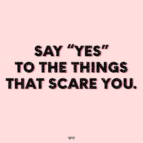 Say yes to the things that scare you Saying Yes To Everything, Courage Over Comfort, Say Yes To Everything, Inspo Quotes, Everything Happens For A Reason, Glam Bag, Beauty Box Subscriptions, Inspirational Quotes About Love, Say Yes