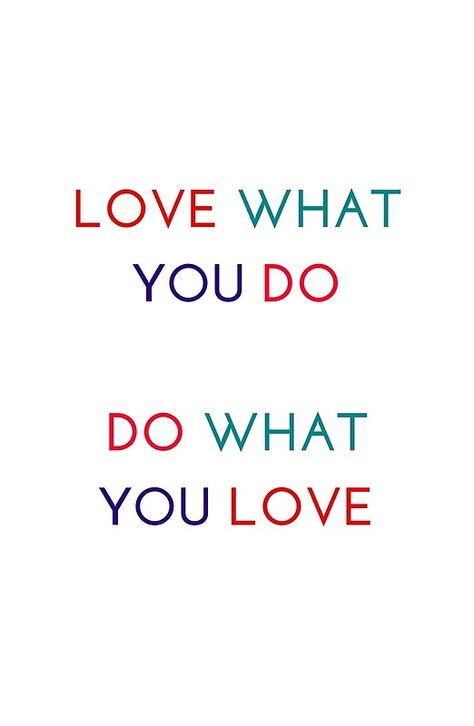 LOVE WHAT YOU DO - DO WHAT YOU LOVE Love What I Do Quotes Work, Do What You Love Wallpaper, I Love What I Do, Love What You Do, Do What You Love, Soul Messages, Leader Quotes, Do What You Like, Mission Vision