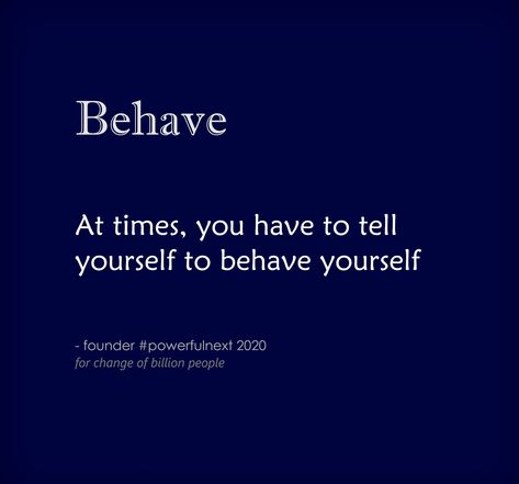 At times, you have to tell yourself to behave yourself | by founder #powerfulnext  #quotes #quotestoliveby #quoteoftheday #inspirationalquotes #lifequotes #motivationalquotes #goodquote #spiritual #spiritualquotes Behave Yourself Quotes, Behave Quotes, Behave Yourself, Vision Board Manifestation, Be Yourself Quotes, Spiritual Quotes, Boundaries, Quote Of The Day, Quotes To Live By