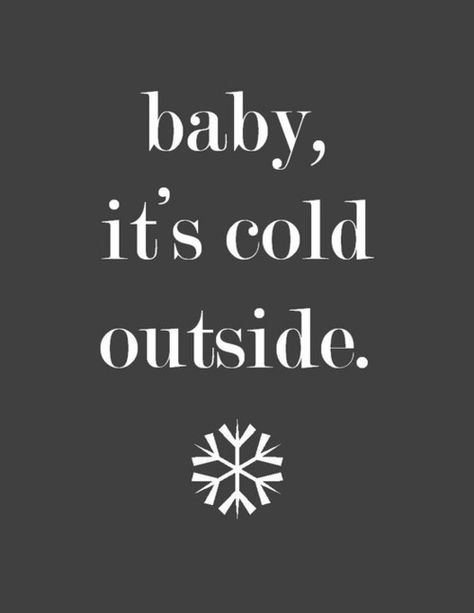 brr!! Favorite Christmas Songs, Winter Quotes, Leap Year, Baby It's Cold Outside, It's Cold Outside, Groundhog Day, Flirting Humor, Its Cold Outside, Flirting Quotes