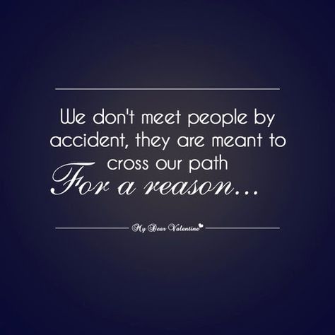 No accident Met For A Reason Quotes, We Met For A Reason, Reason Quotes, Life Reminders, Fav Quotes, For A Reason, Quotable Quotes, Quotes Life, Faith Hope