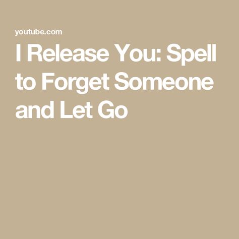 I Release You: Spell to Forget Someone and Let Go I Release You Spell, Spell To Forget Someone, Spell To Make Someone Feel Guilty, Spell To Let Go, I Release, Easy Spells, Witch Stuff, Let Them Go, Move On