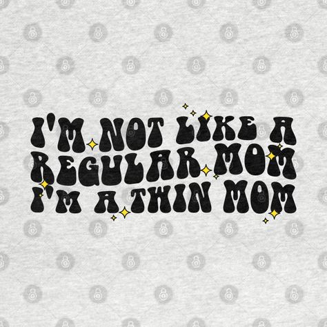 Groovy I'm Not Like A Regular Mom I'm A Twin Mom, Funny Twin Mom - Im Not Like A Regular Mom Im A Twin - T-Shirt | TeePublic Twin Mom Svg, Twin Mom Shirt, Twin Mom Quotes, Mother Of Twins, Twin Humor, Mom Texts, Mom Funny, Twin Mom, Cricut Creations