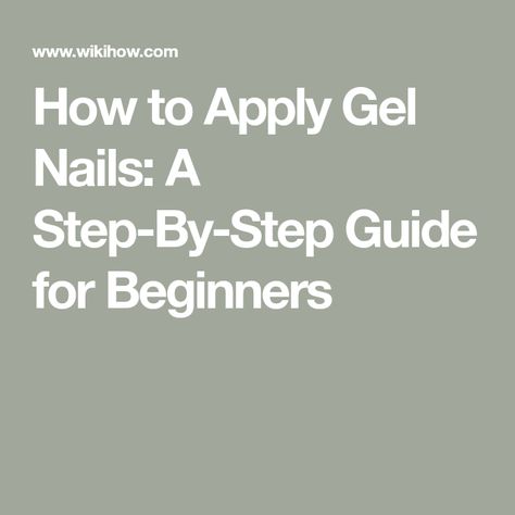 How to Apply Gel Nails: A Step-By-Step Guide for Beginners How To Apply Gel X Nails Step By Step, How To Apply Gel Polish On Natural Nails, How To Do Gel Nails At Home Step By Step, How To Apply Gel Nails Step By Step, How To Do Gel Nails, Gel Nails For Beginners, Nail Knowledge, Manicure Steps, Soft Gel Nails