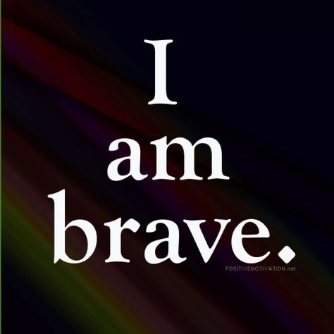 I AM brave. I Am Brave Quotes, Brave Enough, I Am Brave, Scared But Brave, Be Bold Enough To Dream And Brave Enough To Try, I Am Brave Affirmation, Do What Is Right, Empowerment Quotes, Life Happens