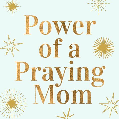 Praying Mom Quotes, Praying Momma Quotes, Power Of A Praying Mom Quotes, A Praying Mother Quote, Power Of A Praying Mom, Moms In Prayer, 12 Disciples, Psalm 127, Mom Prayers