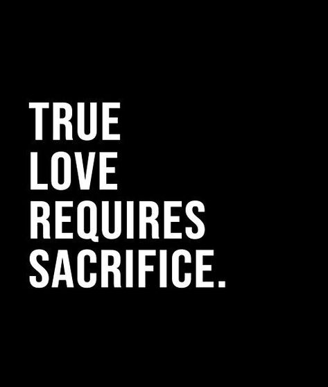 Love Requires Sacrifice Quotes, Sacrifice Love Quotes, Self Sacrifice Aesthetic, Love Sacrifice Quotes, Sacrifice Aesthetic, Living Sacrifice, Sacrifice Quotes, Wolf Aesthetic, Sacrifice Love