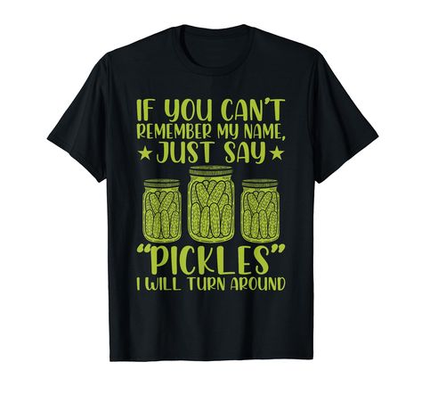 PRICES MAY VARY. Do love Pickles and Sarcasm? Then Funny Pickle shirt saying If you can't remember my name just say Pickles is perfect for you. Awesome pickle lover men, women, kids, girls, boys, mom, dad, and grandpa gifts for Birthday, Thanksgiving or Christmas. This If You Can't Remember My Name Just Say Pickles I will turn around illustration with Pickle Jar is a humor design and perfect for every pickle lover friend and family member. Perfect for any cucumber, pickled cucumber lover, vegan Pickle Lover Gifts, Pickle Shirt Ideas, Cucumber Pickled, Pickle Shirt, Pickle Lover, Pickled Cucumber, Pickle Jar, Birthday Thanksgiving, Pickle Jars