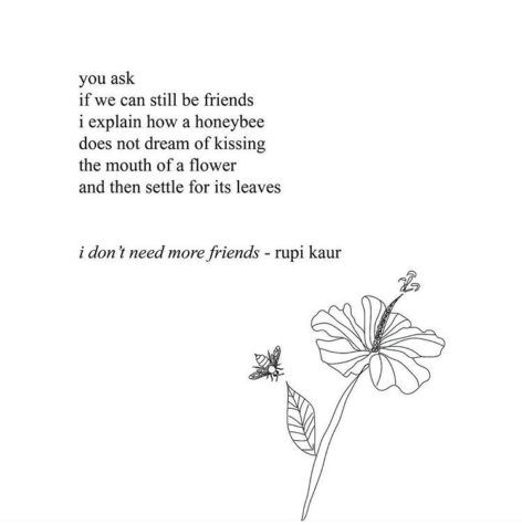 I don’t need more friends Quotes Rupi Kaur, Milk And Honey Quotes, Rupi Kaur Quotes, Honey Quotes, Quotes Flower, Friend Poems, Flowers Quotes, Rupi Kaur, Trendy Flowers