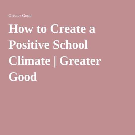 How to Create a Positive School Climate | Greater Good School Culture And Climate Ideas, Positive School Culture, School Climate, School Culture, School Leader, Greater Good, Science Center, Overcoming Fear, Water Garden