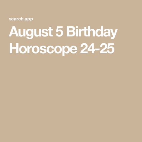 August 5 Birthday Horoscope 24-25 Aquarius Moon Sign, Leo Sun Sign, Leo Daily Horoscope, Scorpio Daily Horoscope, 24 Birthday, Ascendant Sign, Today Is Your Birthday, Birthday Horoscope, Yearly Horoscope