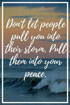 Don’t let people pull you into their storm. Pull them into your peace. Most Inspirational Quotes, Quotes For Life, Tumblr Quotes, Wonderful Words, Quotable Quotes, Sign Quotes, Good Advice, Change Your Life, Positive Thoughts