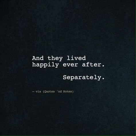 And they lived happily ever after. Separately. —via http://ift.tt/2eY7hg4 Make You Happy Quotes, Divorce Quotes, What Makes You Happy, Fedora Hat, Happily Ever After, Happy Quotes, Writing Prompts, Ever After, Interesting Art