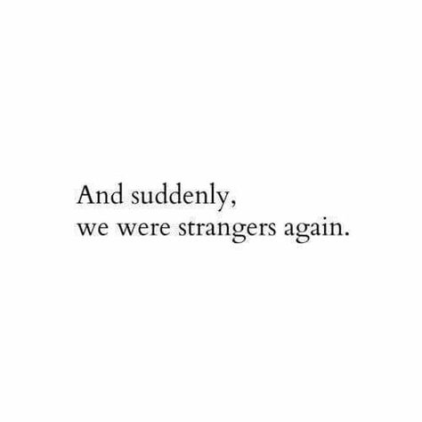 We are strangers again Suddenly We Were Strangers Again, Strangers Again, Stranger Quotes, Book Tropes, Now Quotes, Really Deep Quotes, Visual Journal, Breakup Quotes, Deep Thought Quotes