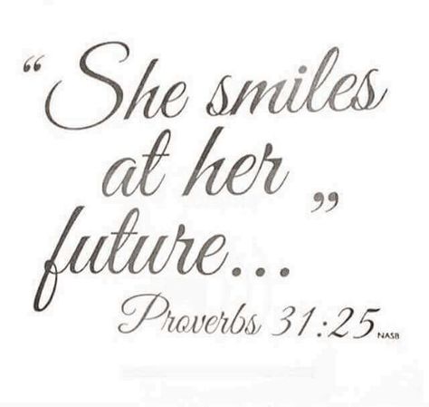 She smiles at her future. Proverbs 31:25 Praise Quotes, The Best Is Yet To Come, Proverbs 31, Religious Quotes, Yet To Come, Her Smile, Bible Scriptures, Trust God, Faith Quotes