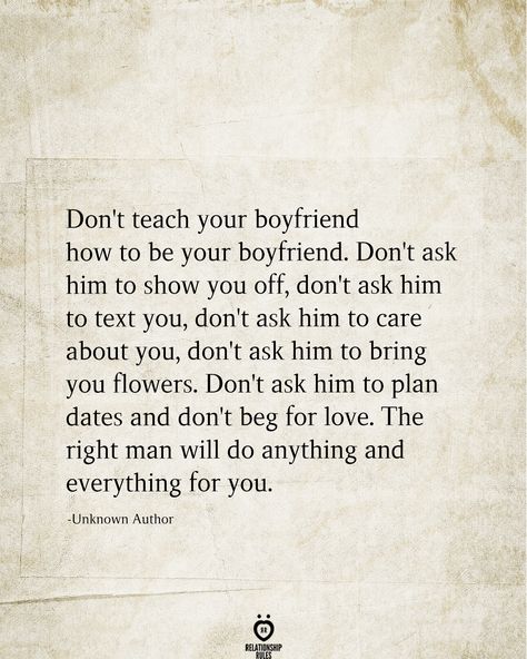 Don't Beg For Love, Dont Beg For Love, Beg For Love, Don't Beg, Trusting God, The Right Man, Relationship Rules, Boyfriend Quotes, Your Boyfriend