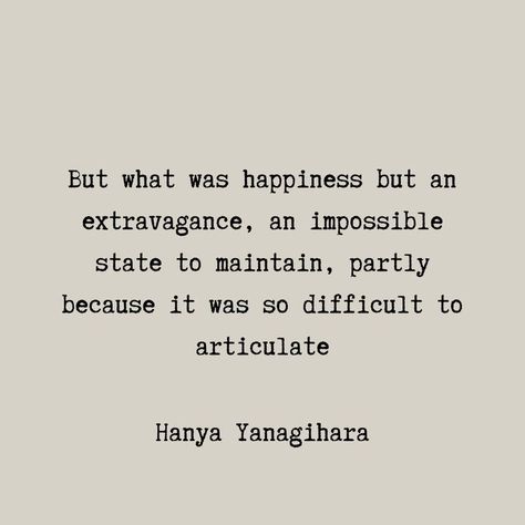 To Paradise Hanya Yanagihara, Hanya Yanagihara Quotes, Abehayat Novel Quotes, A Little Life Quotes Hanya Yanagihara, A Little Life Quotes, Assata Shakur Quotes, Nimra Ahmed Novels Quotes, Umera Ahmed Quotes Novels, Framed Poetry