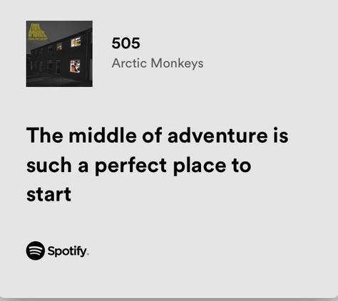 The middle of adventure is such a perfect place to start Something Wilder, Arctic Monkeys Lyrics, 505 Arctic Monkeys, Writing Lyrics, Lyrics Spotify, Aesthetic Prints, Indie Alt, Movies Quotes, Movies Quotes Scene