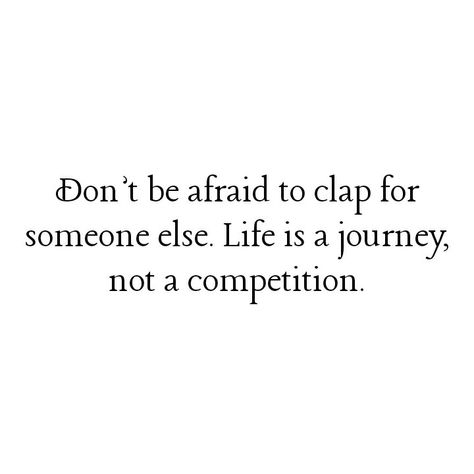 Life Is A Journey Not A Competition, Not Everything Is A Competition, Life Is Not A Popularity Contest, My Only Competition Is Myself, It’s Not A Competition, Clap For Yourself, Life Is Not A Competition Quotes, Competitiveness Quotes, Competition Quotes Motivational